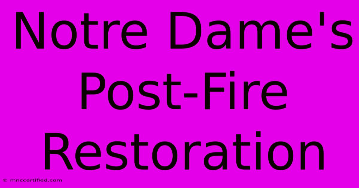 Notre Dame's Post-Fire Restoration