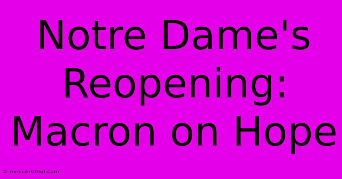 Notre Dame's Reopening: Macron On Hope