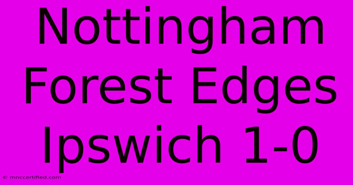 Nottingham Forest Edges Ipswich 1-0