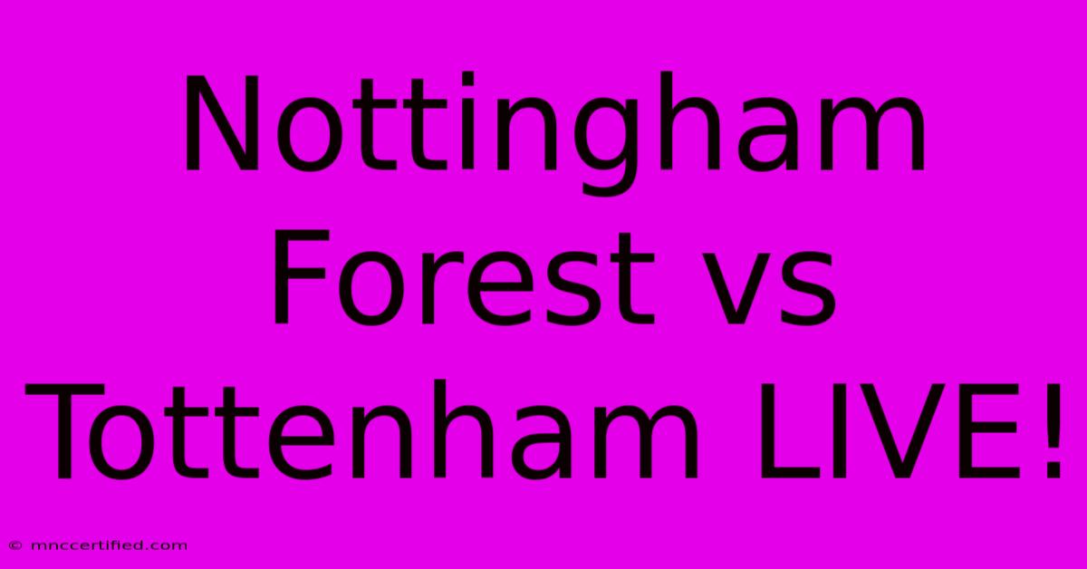 Nottingham Forest Vs Tottenham LIVE!