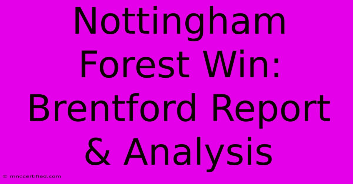 Nottingham Forest Win: Brentford Report & Analysis