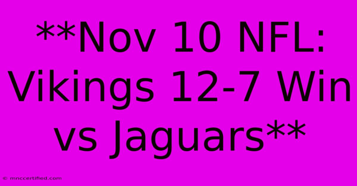 **Nov 10 NFL: Vikings 12-7 Win Vs Jaguars** 