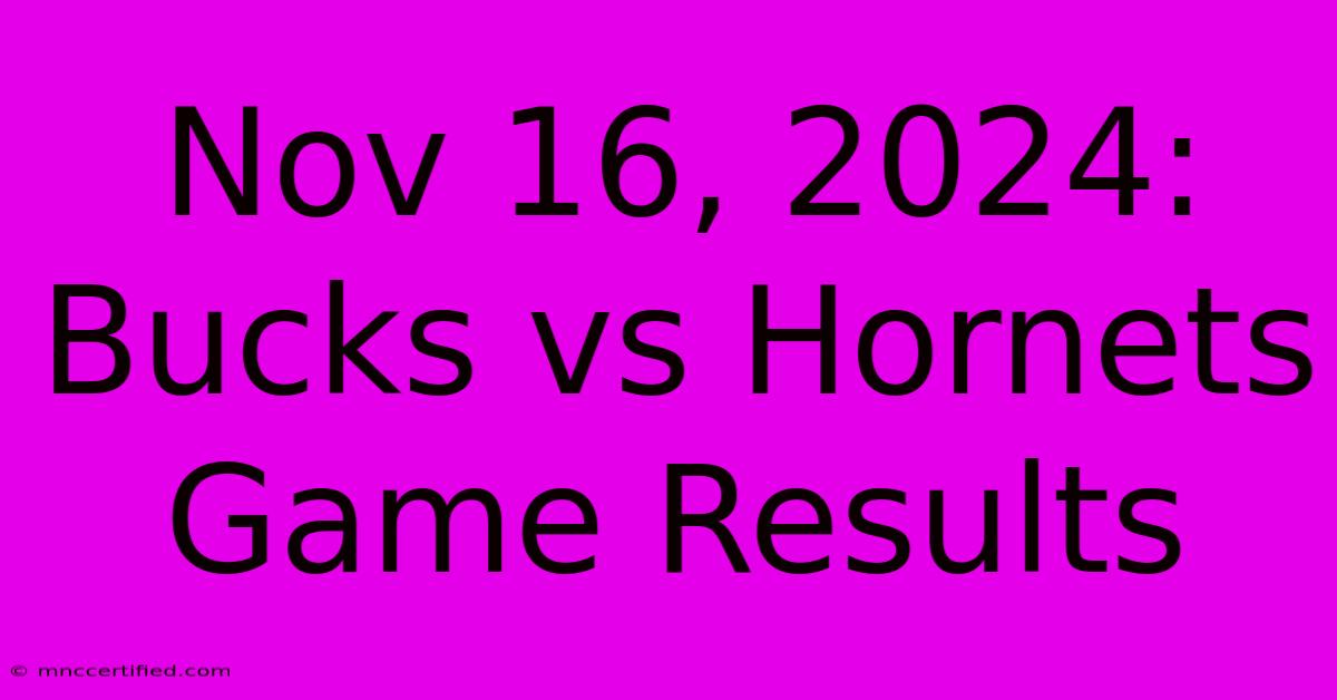 Nov 16, 2024: Bucks Vs Hornets Game Results