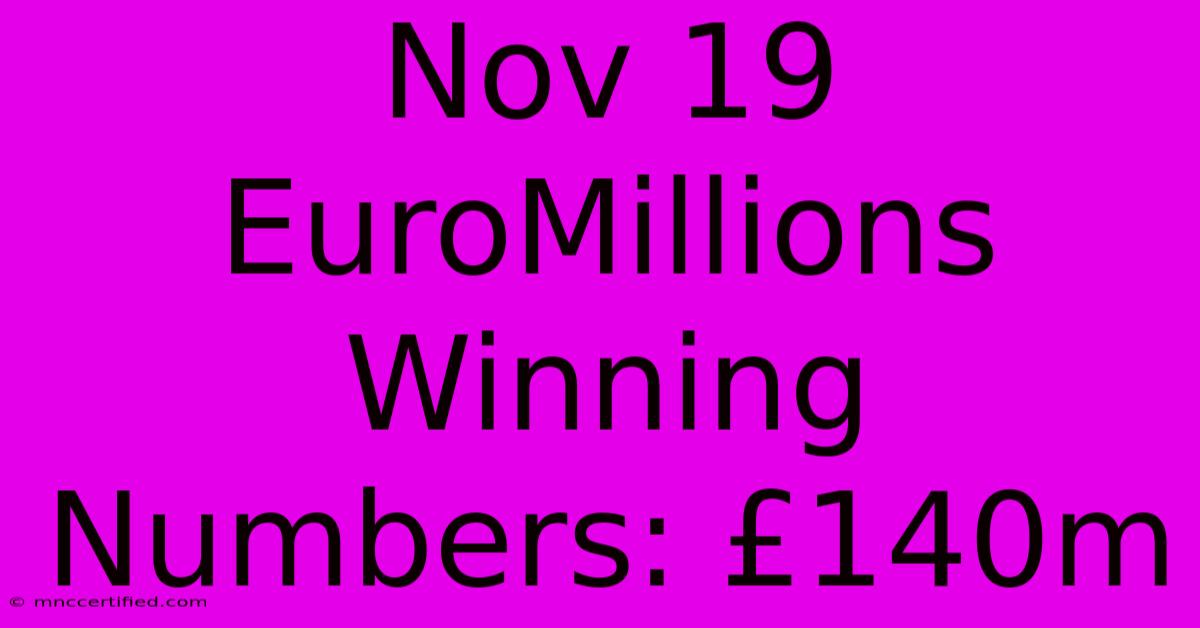 Nov 19 EuroMillions Winning Numbers: £140m