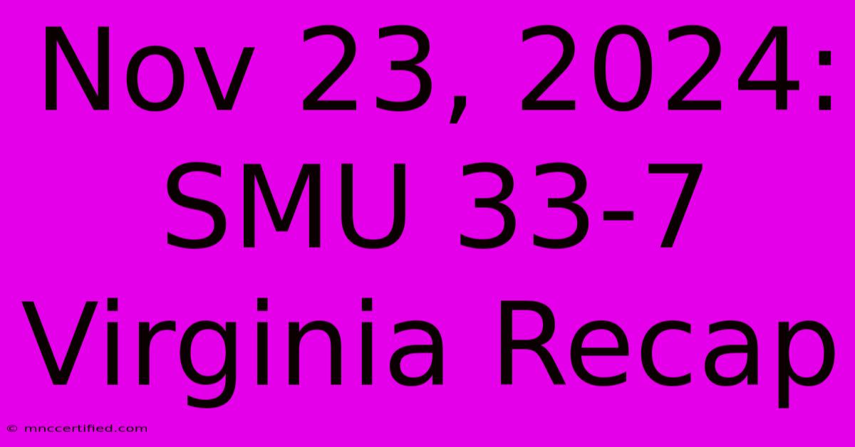 Nov 23, 2024: SMU 33-7 Virginia Recap