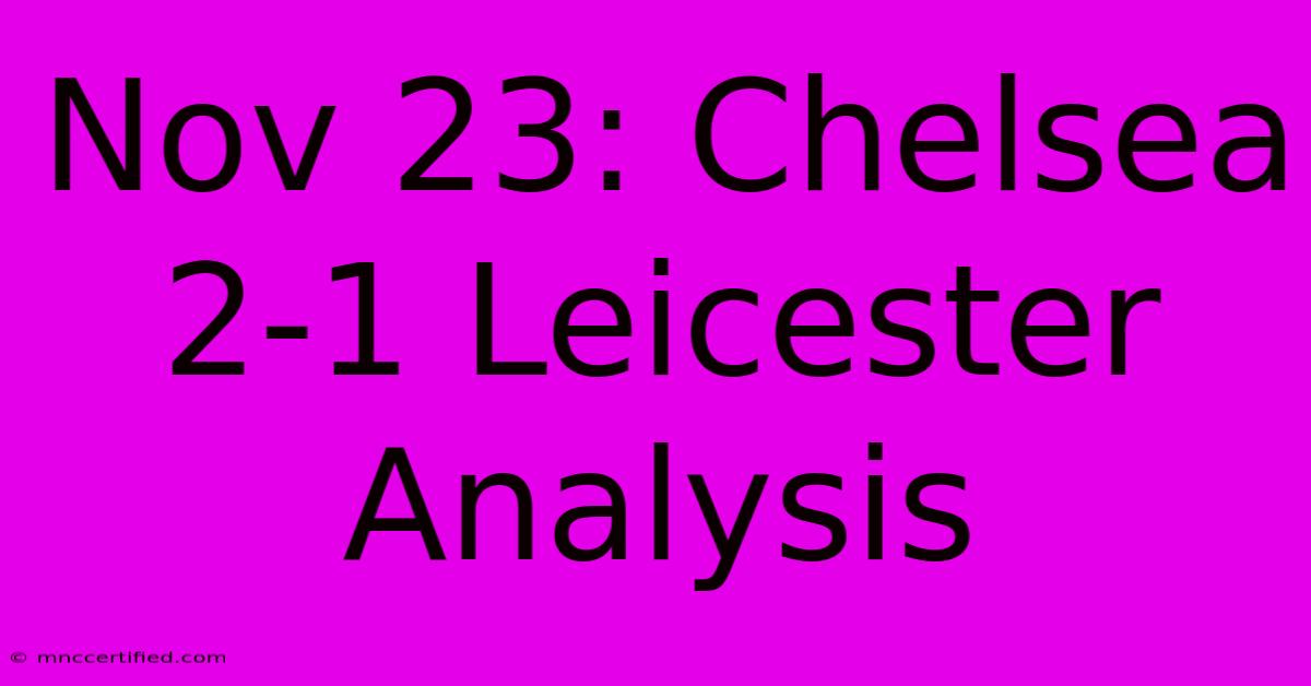 Nov 23: Chelsea 2-1 Leicester Analysis