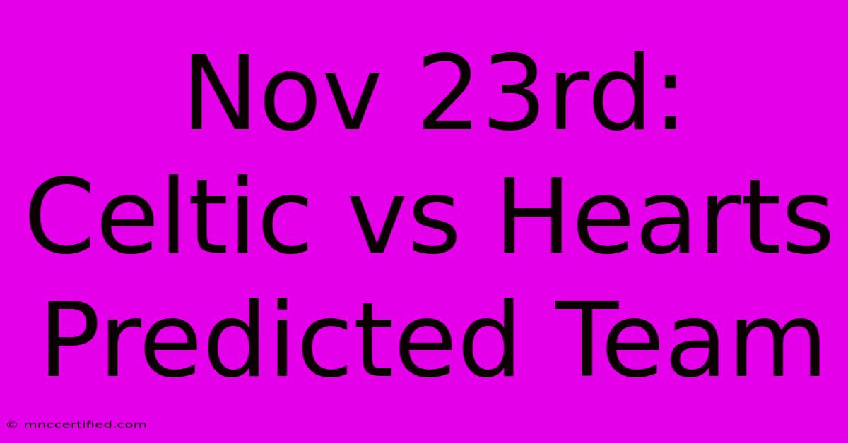 Nov 23rd: Celtic Vs Hearts Predicted Team