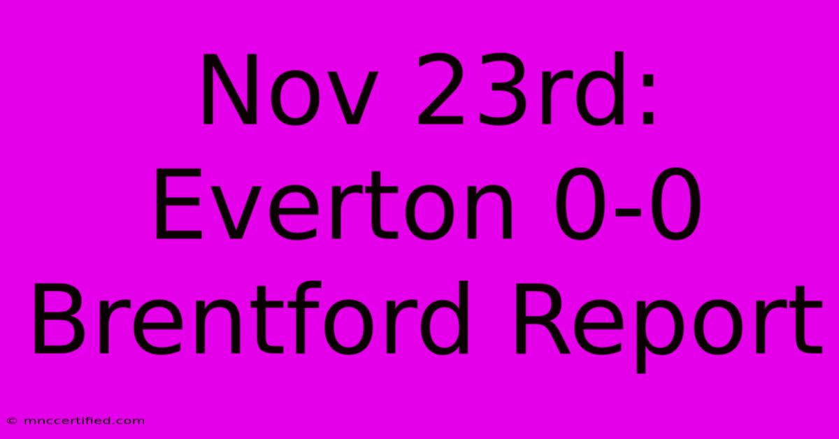 Nov 23rd: Everton 0-0 Brentford Report