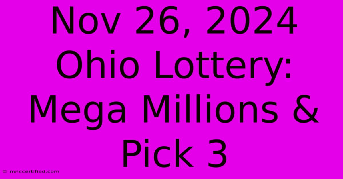 Nov 26, 2024 Ohio Lottery: Mega Millions & Pick 3