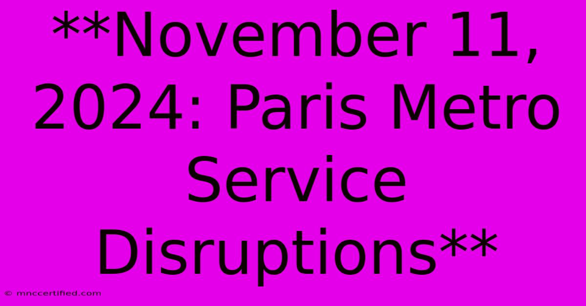 **November 11, 2024: Paris Metro Service Disruptions** 