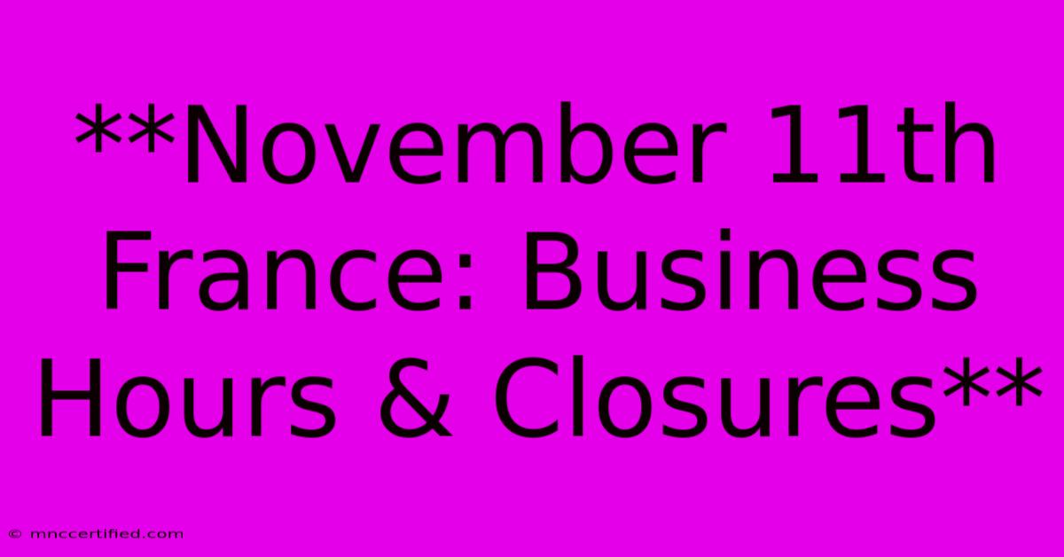 **November 11th France: Business Hours & Closures**