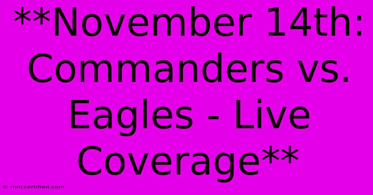 **November 14th: Commanders Vs. Eagles - Live Coverage** 