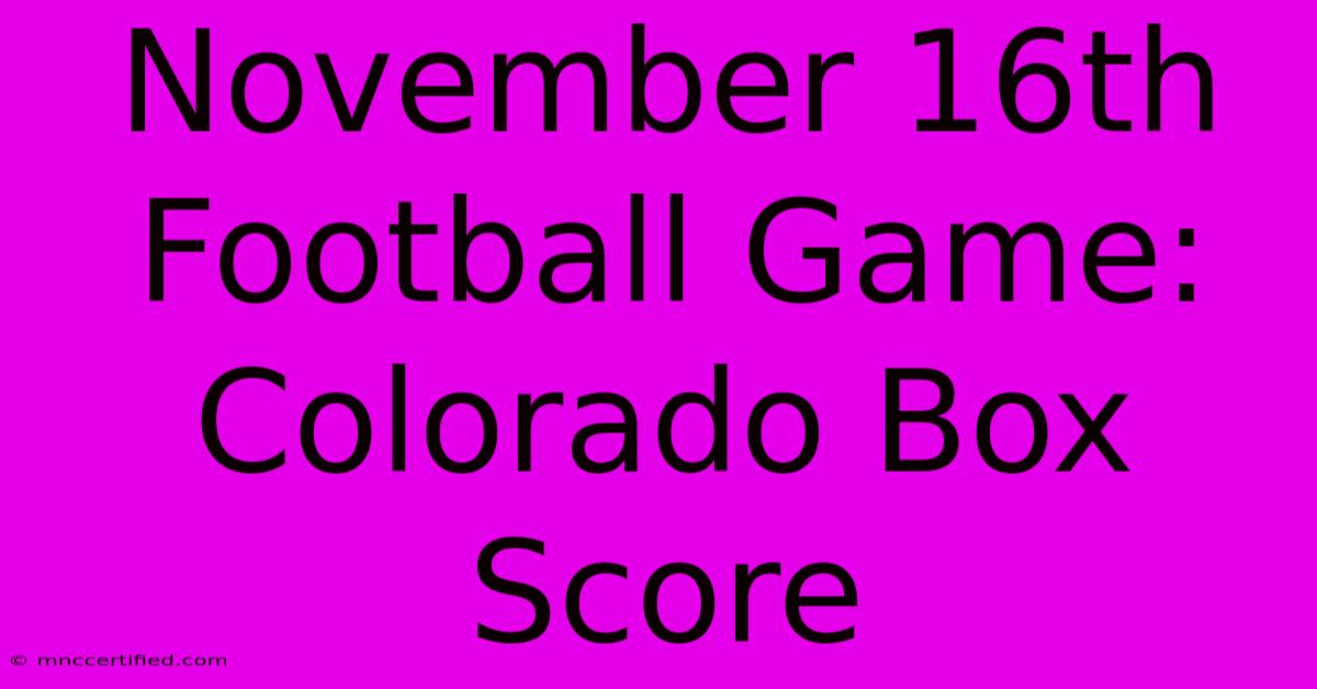 November 16th Football Game: Colorado Box Score