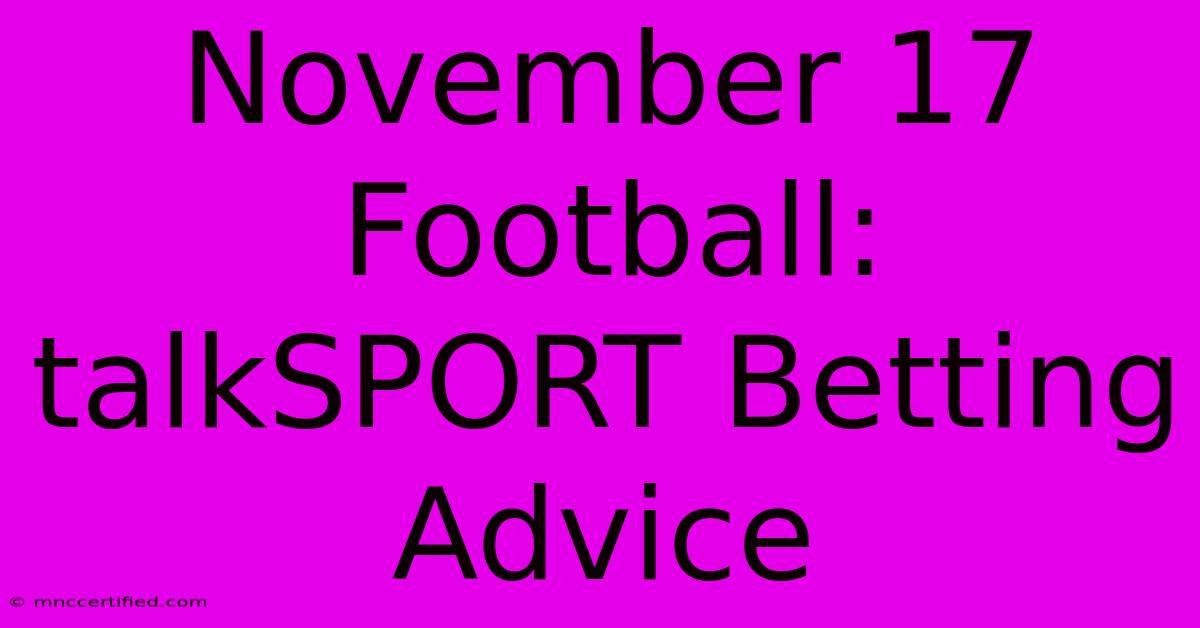 November 17 Football: TalkSPORT Betting Advice