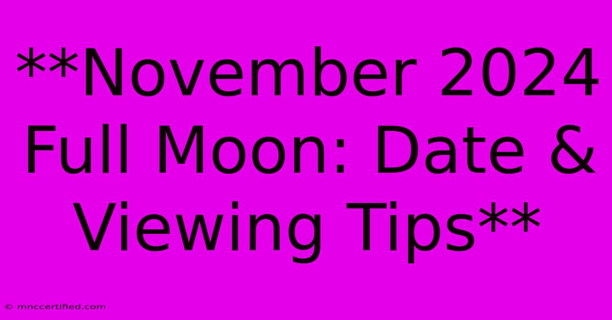 **November 2024 Full Moon: Date & Viewing Tips**