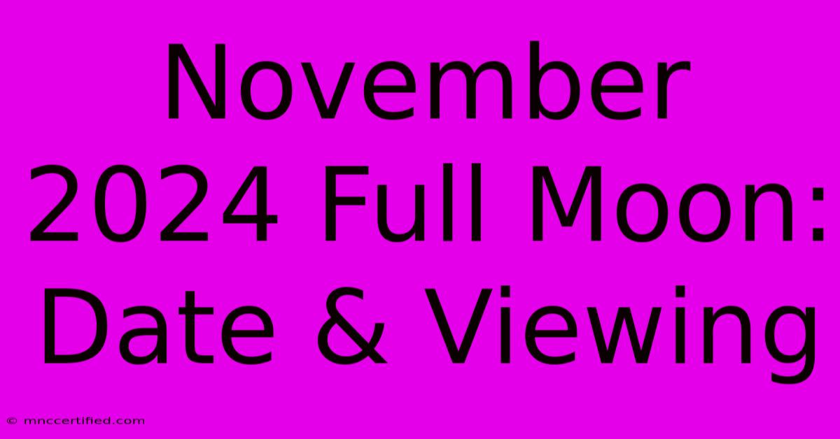 November 2024 Full Moon: Date & Viewing