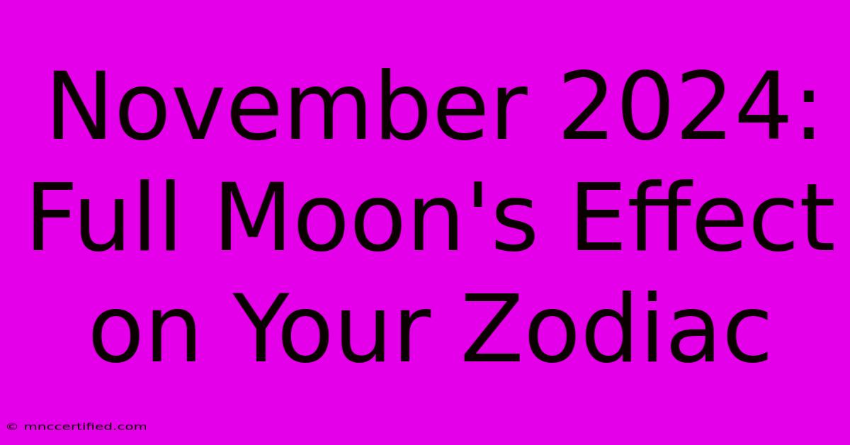 November 2024: Full Moon's Effect On Your Zodiac