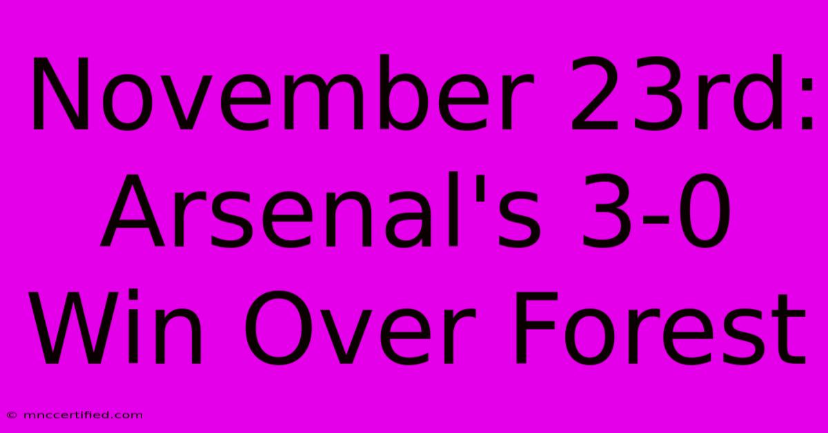 November 23rd: Arsenal's 3-0 Win Over Forest