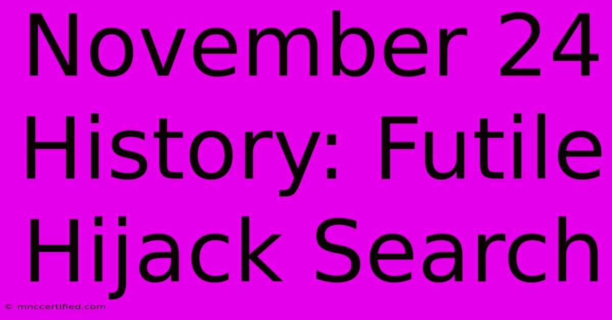 November 24 History: Futile Hijack Search