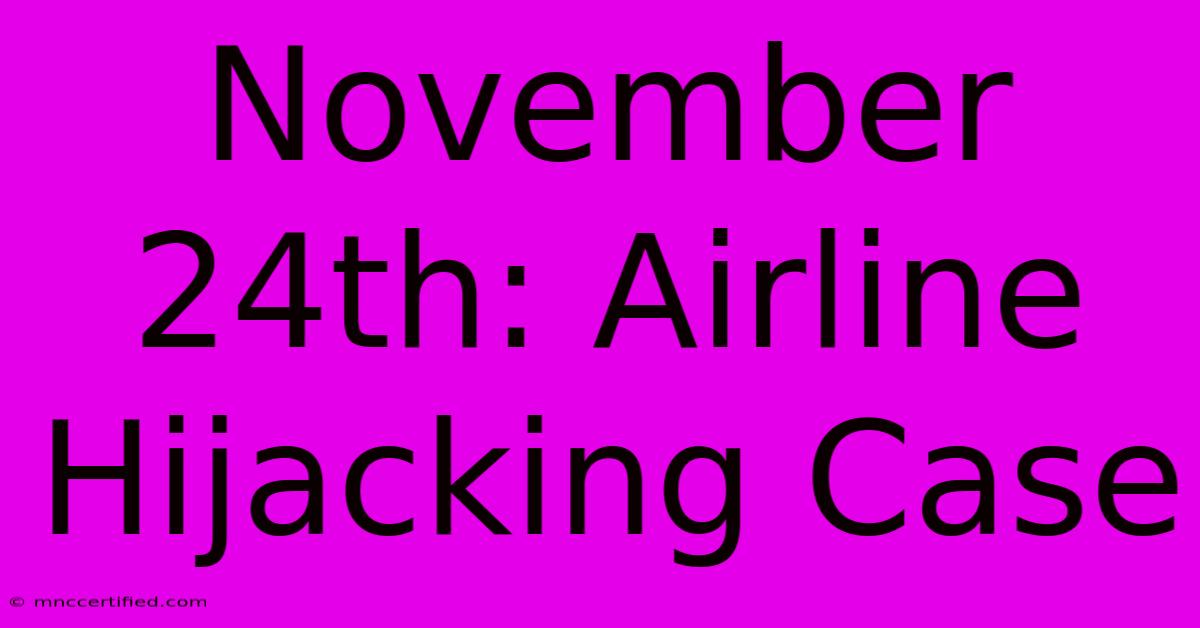 November 24th: Airline Hijacking Case