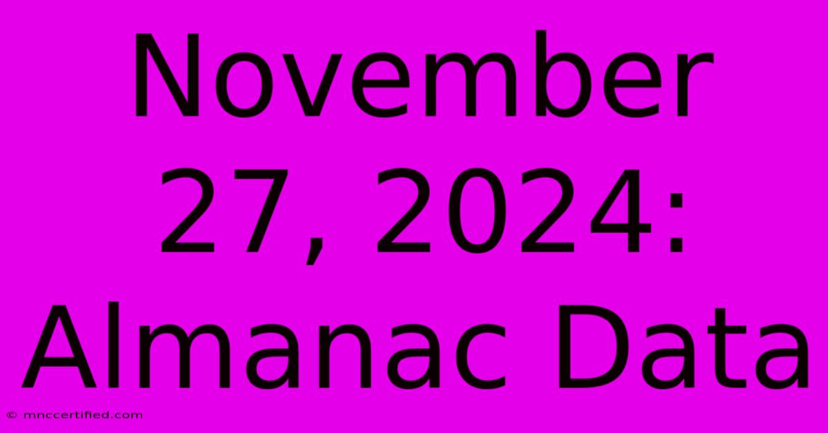 November 27, 2024: Almanac Data