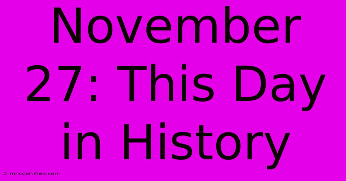 November 27: This Day In History