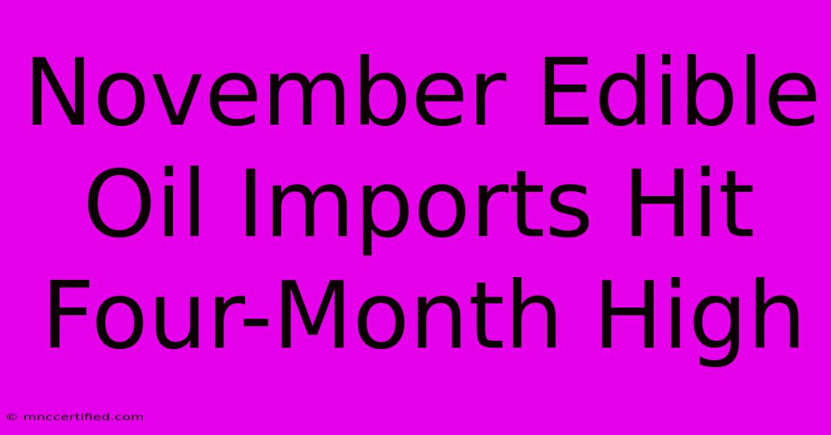 November Edible Oil Imports Hit Four-Month High