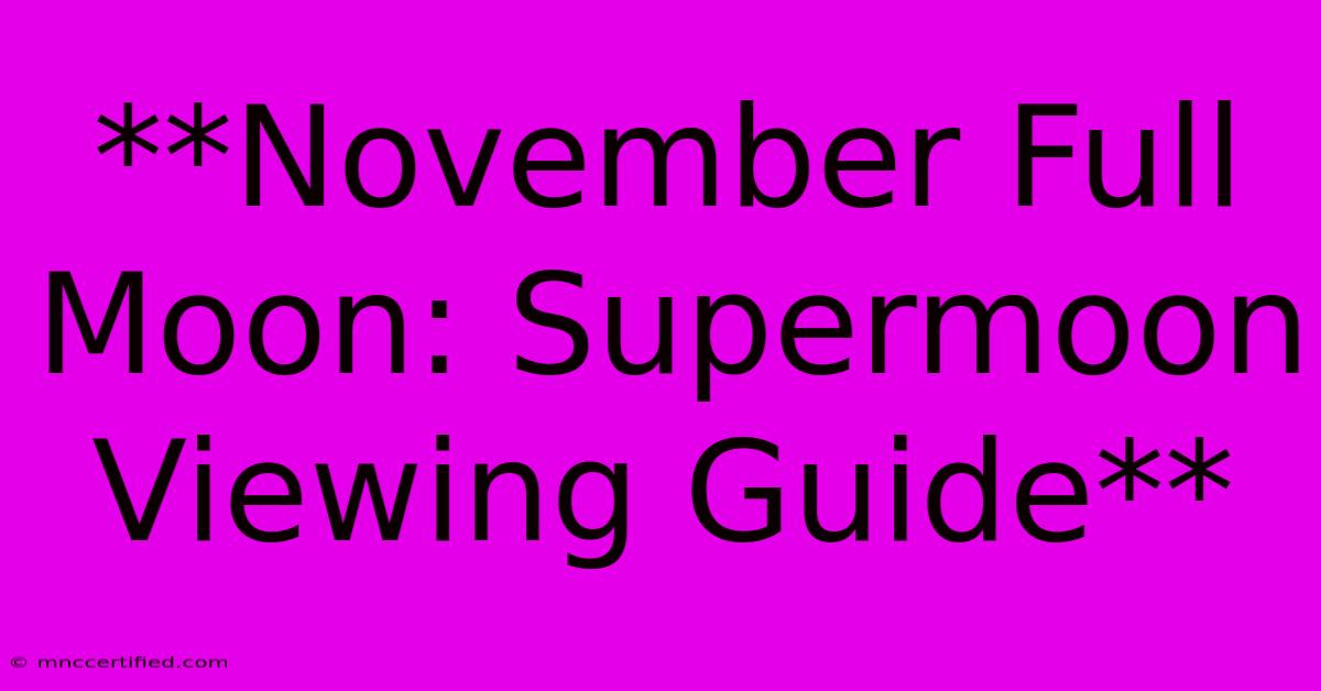 **November Full Moon: Supermoon Viewing Guide**