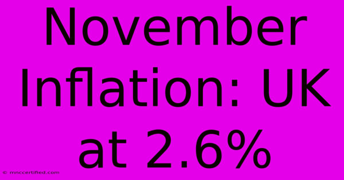 November Inflation: UK At 2.6%