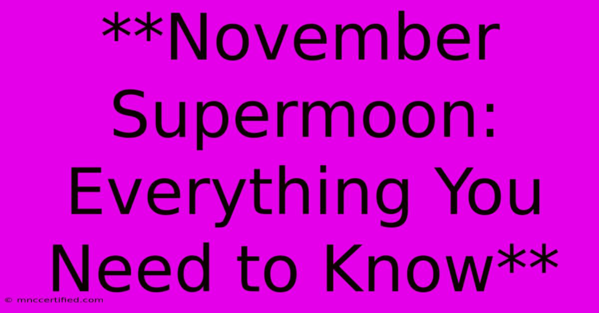 **November Supermoon: Everything You Need To Know** 