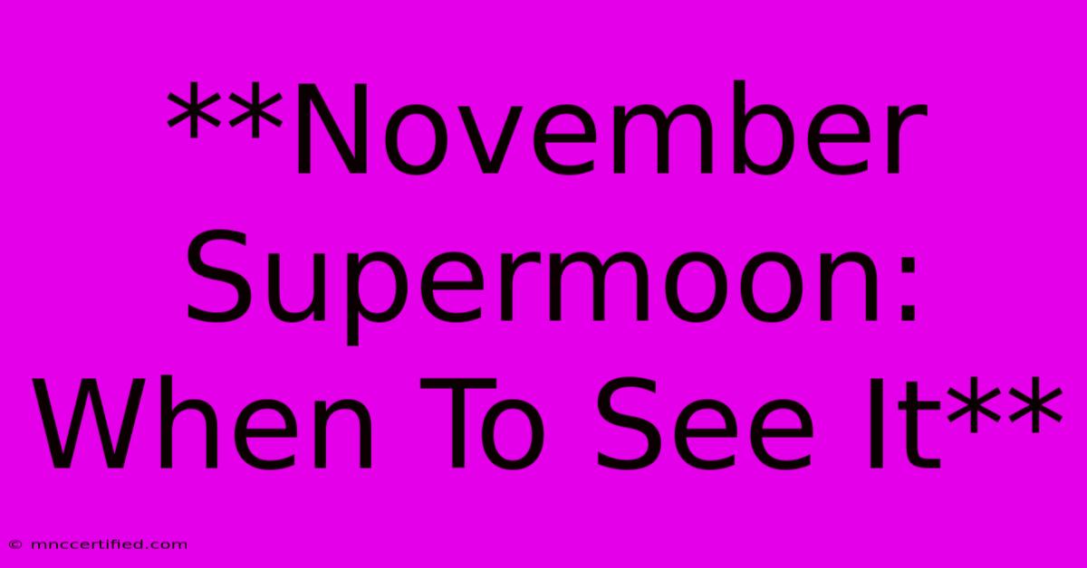 **November Supermoon: When To See It**