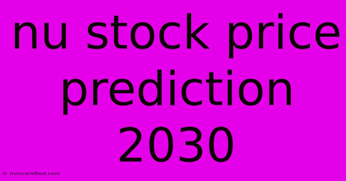 Nu Stock Price Prediction 2030