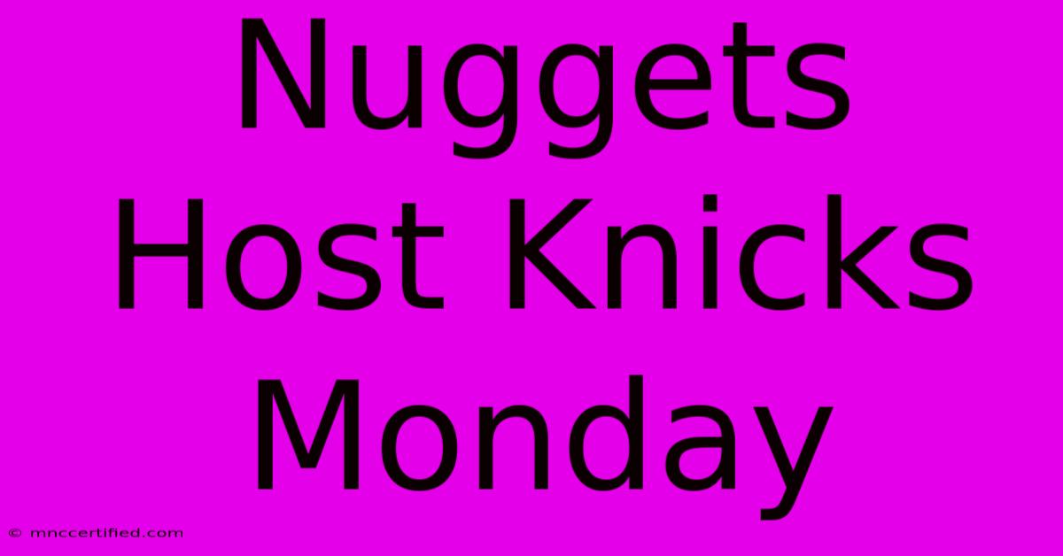 Nuggets Host Knicks Monday