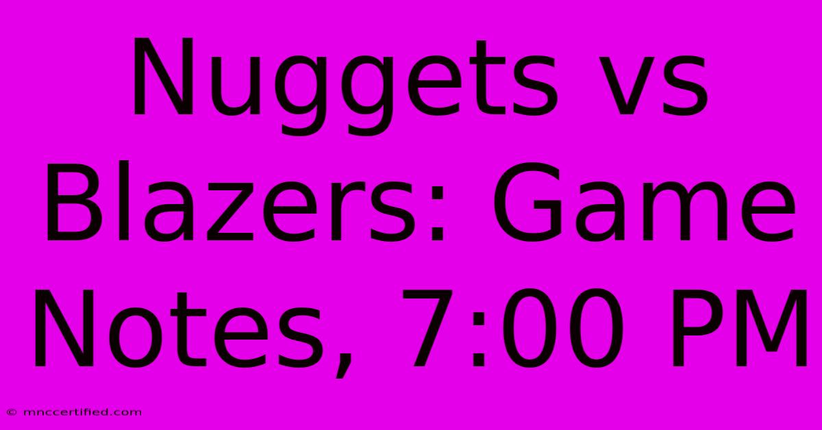 Nuggets Vs Blazers: Game Notes, 7:00 PM