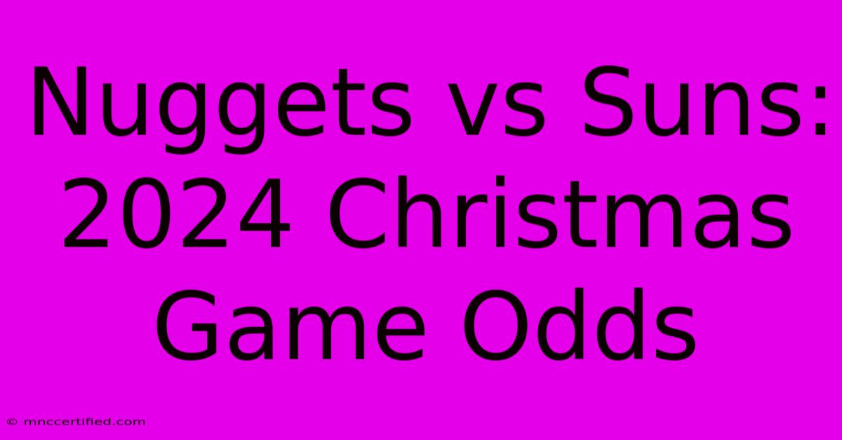 Nuggets Vs Suns: 2024 Christmas Game Odds