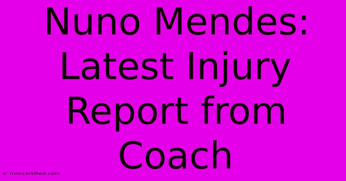 Nuno Mendes: Latest Injury Report From Coach