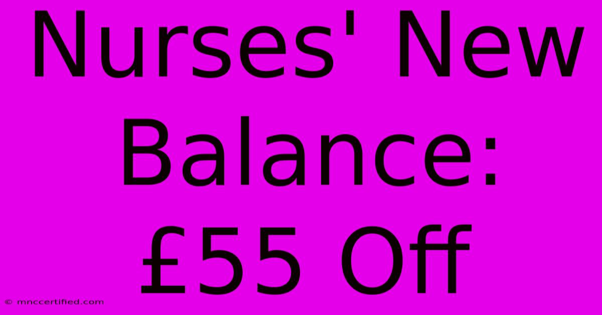 Nurses' New Balance: £55 Off