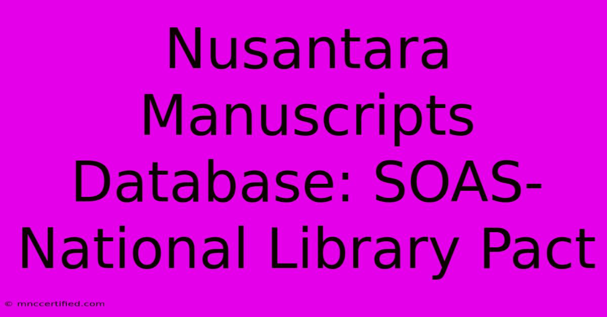 Nusantara Manuscripts Database: SOAS-National Library Pact