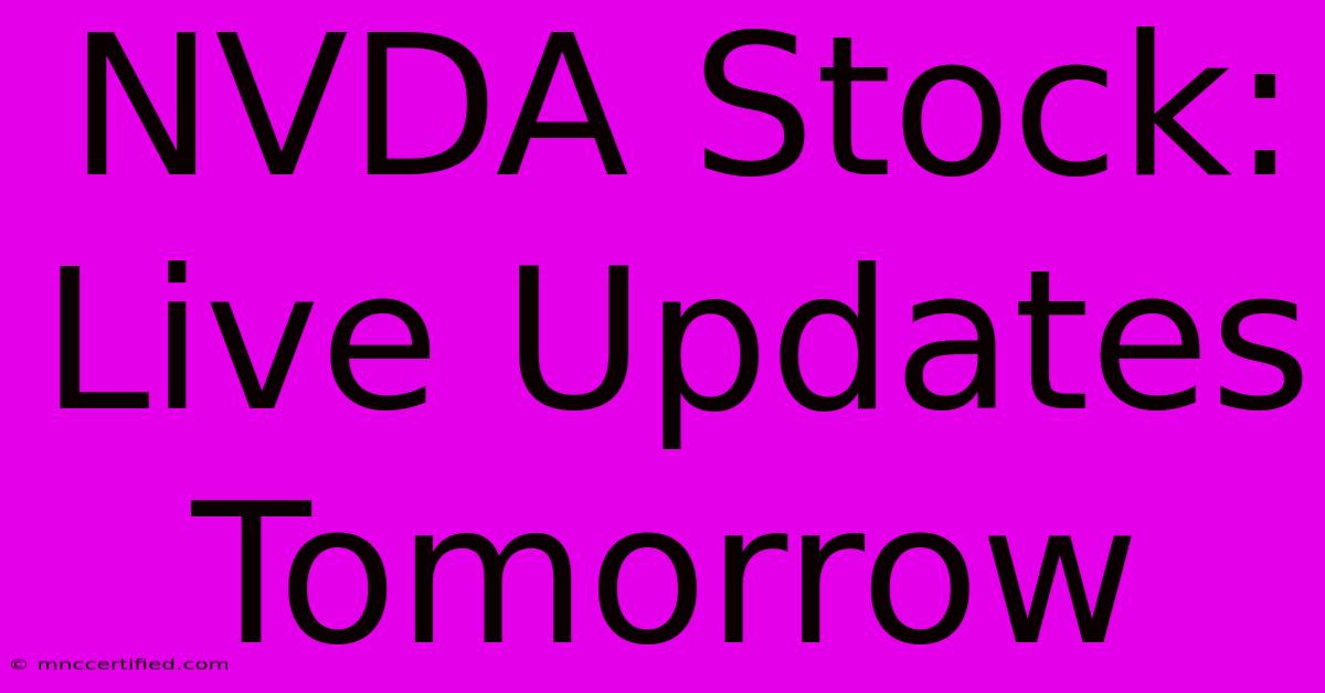 NVDA Stock: Live Updates Tomorrow