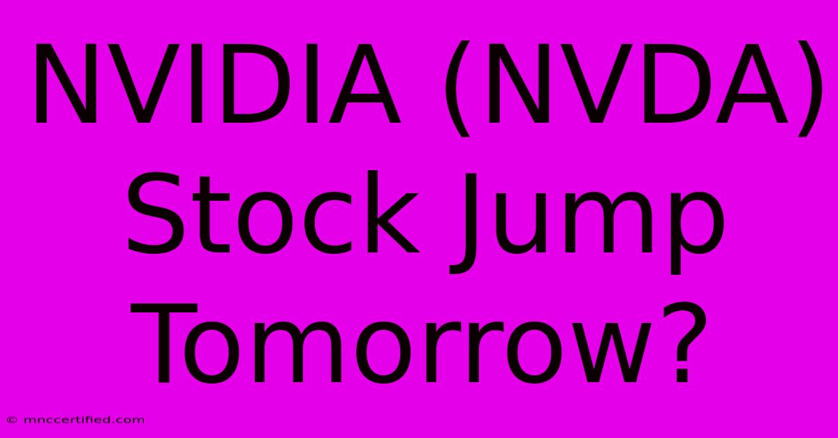 NVIDIA (NVDA) Stock Jump Tomorrow?