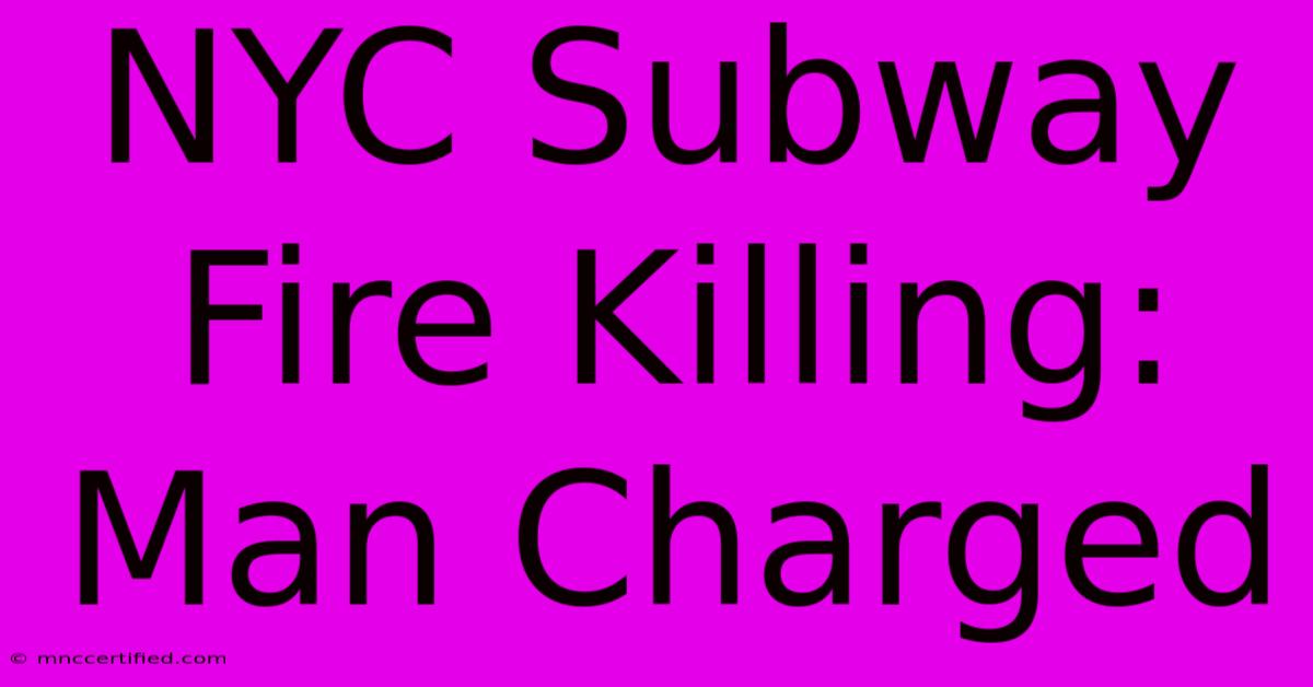 NYC Subway Fire Killing: Man Charged