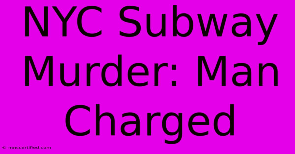 NYC Subway Murder: Man Charged