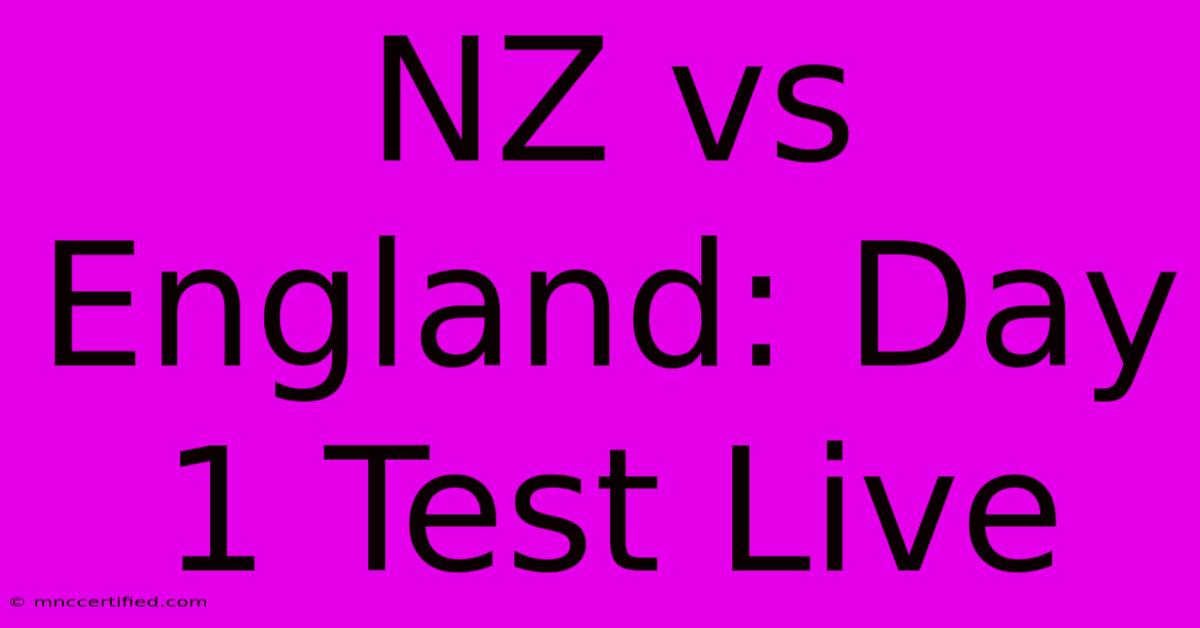 NZ Vs England: Day 1 Test Live