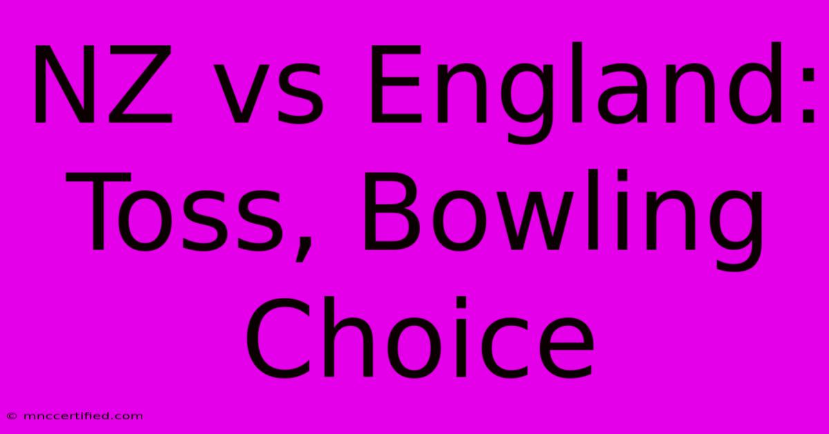 NZ Vs England: Toss, Bowling Choice