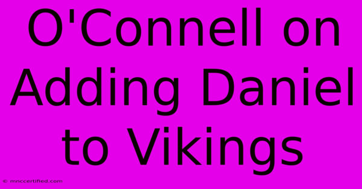 O'Connell On Adding Daniel To Vikings