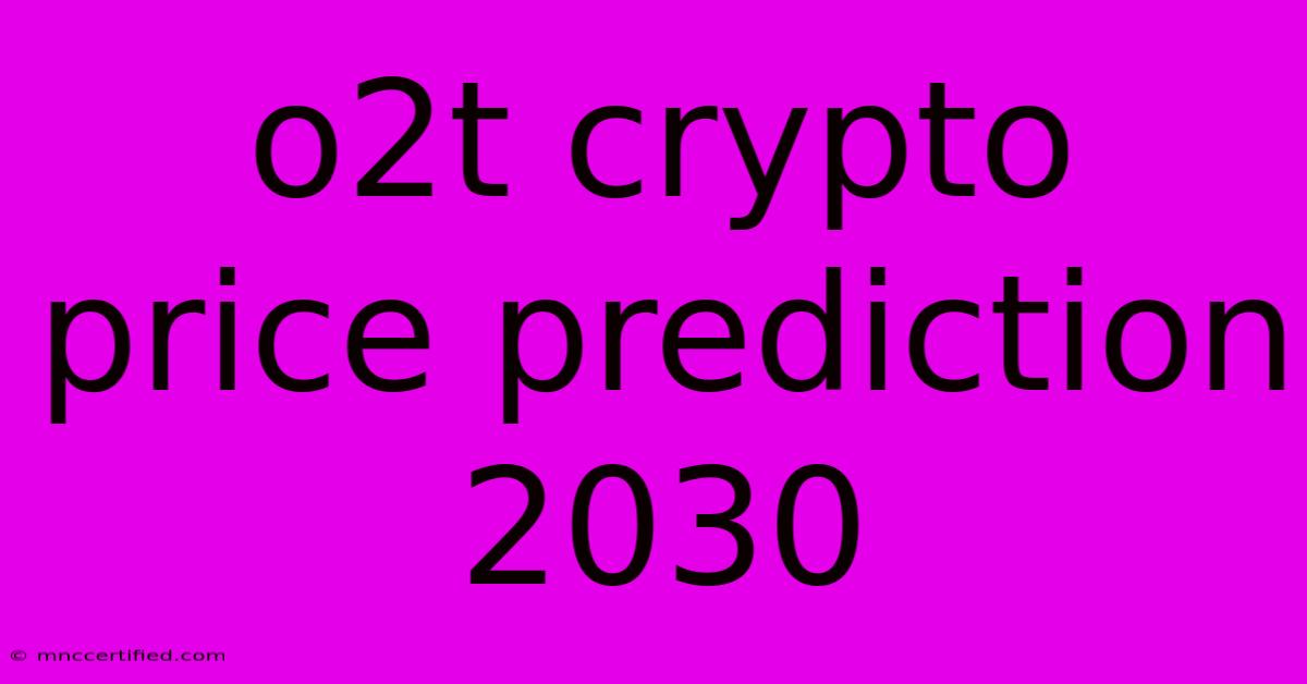 O2t Crypto Price Prediction 2030