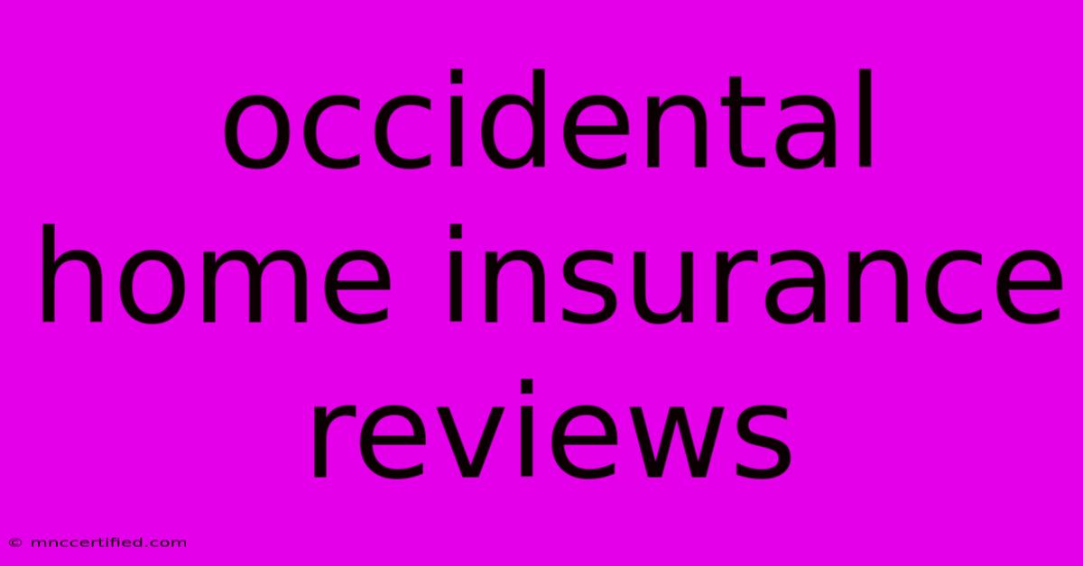 Occidental Home Insurance Reviews