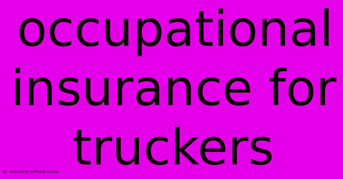 Occupational Insurance For Truckers