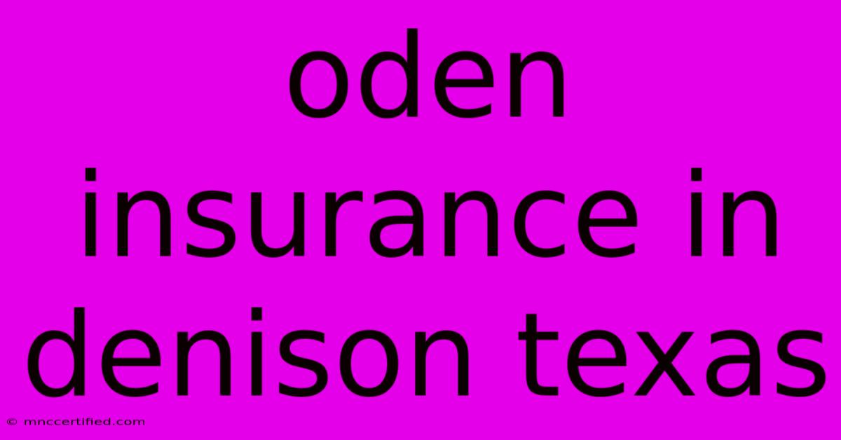 Oden Insurance In Denison Texas