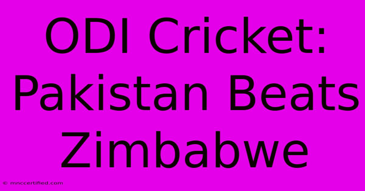 ODI Cricket: Pakistan Beats Zimbabwe 